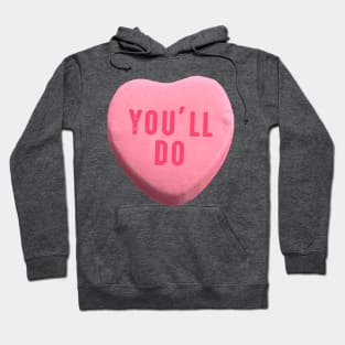 You'll Do - Funny Valentine's Day Candy Heart Hoodie